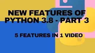 New features of Python 3 8 Part 3 5 cool new features in 1 video