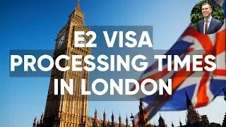 E2 Visa Processing Times in London | Real World Examples