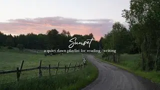 Sunset &ndash; a quiet dawn playlist for reading & writing