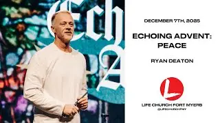 Echoing Advent: Peace | Ryan Deaton | Life Church FMY