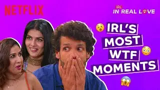 Most WTF Moments From IRL - In Real Love | Netflix India