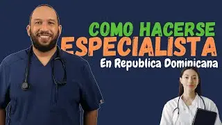 ❗️ Conoce el Proceso de Hacerse MEDICO ESPECIALISTA en República Dominicana