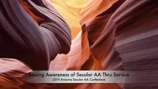 05 Raising Awareness of secular AA thru Service - 2019 Arizona Secular AA Conference