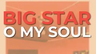 Big Star - O My Soul (Official Audio)