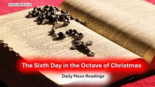 The 6th Day in the Octave of Christmas Mass Readings for December 30, 2025
