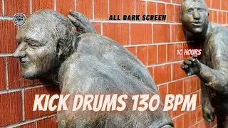 🥁 Kick Drums 130 BPM ⨀10 Hours - All Dark Screen ⨀