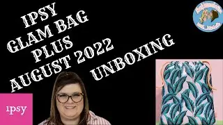 IPSY GLAM BAG PLUS AUGUST 2022 UNBOXING AND REVIEW