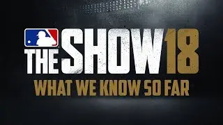 MLB The Show 18 - What We Know So Far