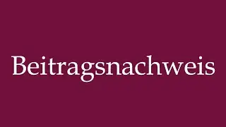 How to Pronounce ''Beitragsnachweis'' (Proof of contribution) Correctly in German