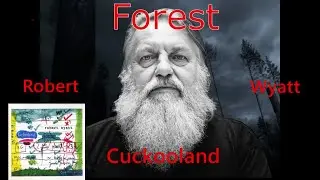 Forest Robert Wyatt from the 2003 album, Cuckooland.