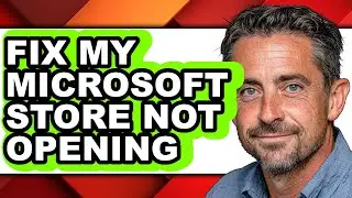 How to Fix My Microsoft Store Not Opening - Full Guide
