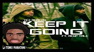 Tez Honcho (Ft. ReUp Tale) - Keep It Going | Produced by TY2NICE