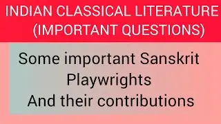 Indian Classical literature important questions| SANSKRIT PLAYWRIGHTS & THEIR CONTRIBUTIONS