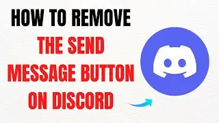 How to Remove the Send Message Button on Discord – Full Guide