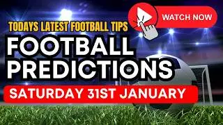 Football Predictions Today - Free Football Tips  For Saturday 31st January Value Tips