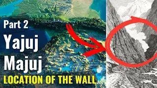 Gog Magog Yajuj Majuj - Part 2 - REAL LOCATION of the WALL of Zul-Qarnain with evidence from Quran