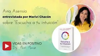 Ana Asensio habla sobre ESCUCHA A TU INTUICIÓN con Mariví Chacón | Vidas en positivo Ana Asensio