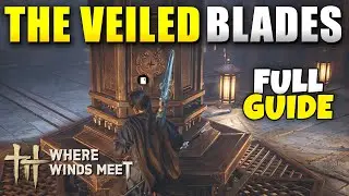Where Winds Meet The Veiled Blades Full Quest Guide