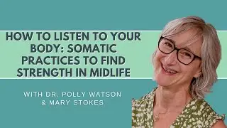 How to Listen to Your Body: Somatic Practices to Find Strength in Midlife
