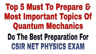 Quantum Mechanics | Most Important & Must To Prepare Topics | CSIR NET PHYSICS EXAM