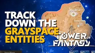 Track down the Grayspace Entities Tower of Fantasy