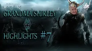 Grandma Shirley Highlights | SKYRIM #7 - WE HAVE RETURNED!