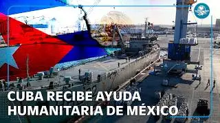 Arriban a Cuba buques mexicanos con 814 toneladas de ayuda humanitaria