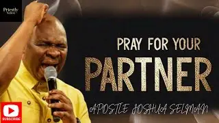 MIDNIGHT PRAYER TO SECURE YOURSELF AND PARTNER BY APOSTLE JOSHUA SELMAN.