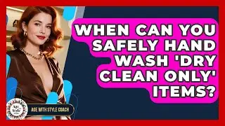 When Can You Safely Hand Wash 'dry Clean Only' Items? - Age With Style Coach