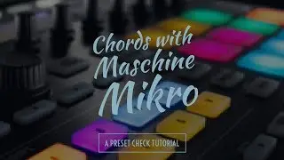 How to play chords with NI's Maschine - Maschine Mikro tutorial