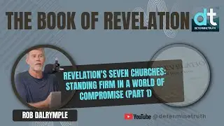 03 Revelation's Seven Churches: Standing Firm in a World of Compromise Part 1 (Rev 2-3)