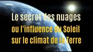 Influence du Soleil sur le climat de la Terre - Le secret des nuages (documentaire Arte)