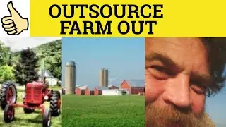 🔵 Farm Out - Outsource - Farm Out Meaning - Outsource  Examples - Phrasal Verbs - Business English