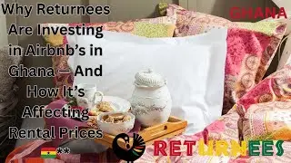 Почему вернувшиеся мигранты инвестируют в Airbnb в Гане! ГАНА