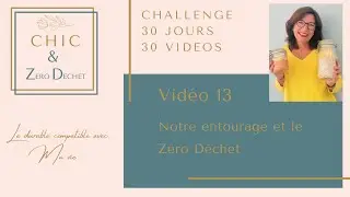 V13/30  Notre entourage et le Z&eacute;ro D&eacute;chet pas toujours simple