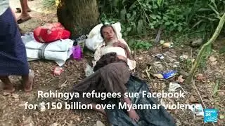 Rohingya refugees sue Facebook for $150 billion over Myanmar violence