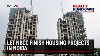 Let NBCC finish housing projects in Noida | Real estate updates in 2 minutes | 17th Sept 2018