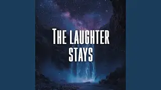 The laughter stays