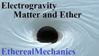 EM03 01: Electrogravity: Matter and Ether