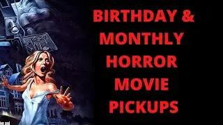 BIRTHDAY AND MONTHLY HORROR PICKUPS