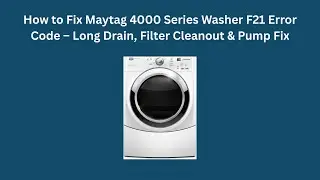 How to Fix Maytag 4000 Series Washer F21 Error Code &ndash; Long Drain, Filter Cleanout & Pump Fix