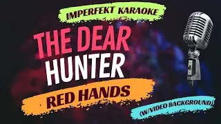 The Dear Hunter karaoke - Red Hands (w/video background)