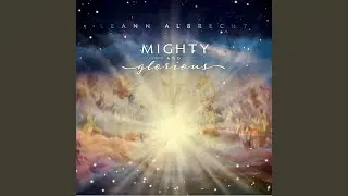 Mighty and Glorious
