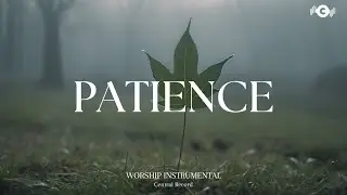 PATIENCE - Soaking worship instrumental | Prayer and Devotional