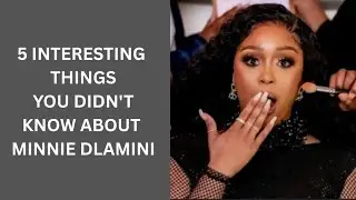 5 Interesting Things You Didn't Know about Minnie Dlamini 