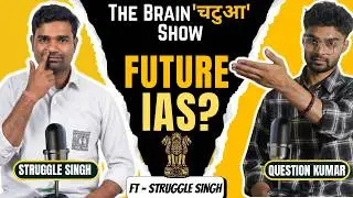 UPSC Aspirant ka Funny Podcast  | Ft. Struggle Singh - Future IAS? | The Brain Chatua Show | S1, E3