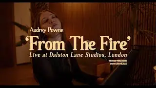 Audrey Powne - From the Fire (Live at Dalston Lane Studios)