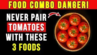Never Combine Tomatoes With These 3 Foods! Hidden Acid Triggers You Must Avoid