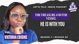 Let&rsquo;s Talk Jesus | Season 7 | Episode 22 | The Treasure and The Vessel &mdash; He is With You