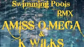 Amiss O.mega & K Wilks - Swimming Pools Remix